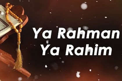 Ya Rahman Ya Rahim Arab, Latin dan Artinya, Asmaul Husna yang Paling Sering Diucapkan, Ternyata Ini Maknanya